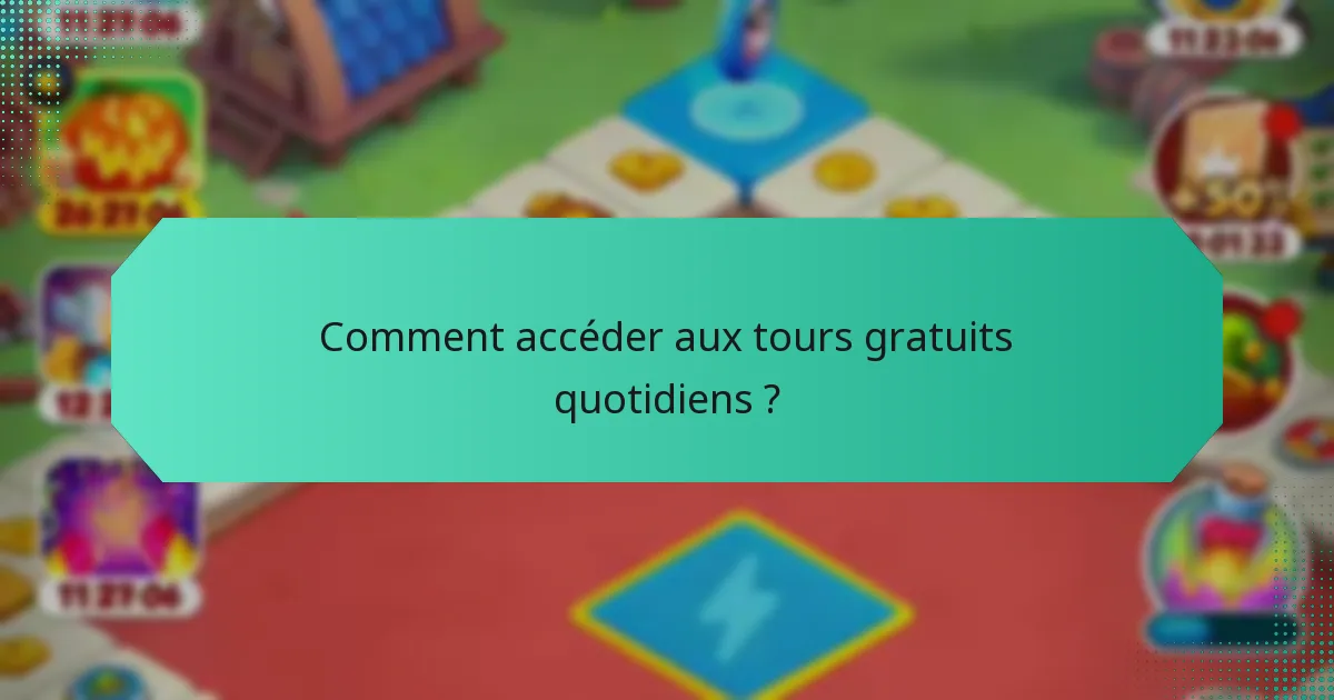 Comment accéder aux tours gratuits quotidiens ?