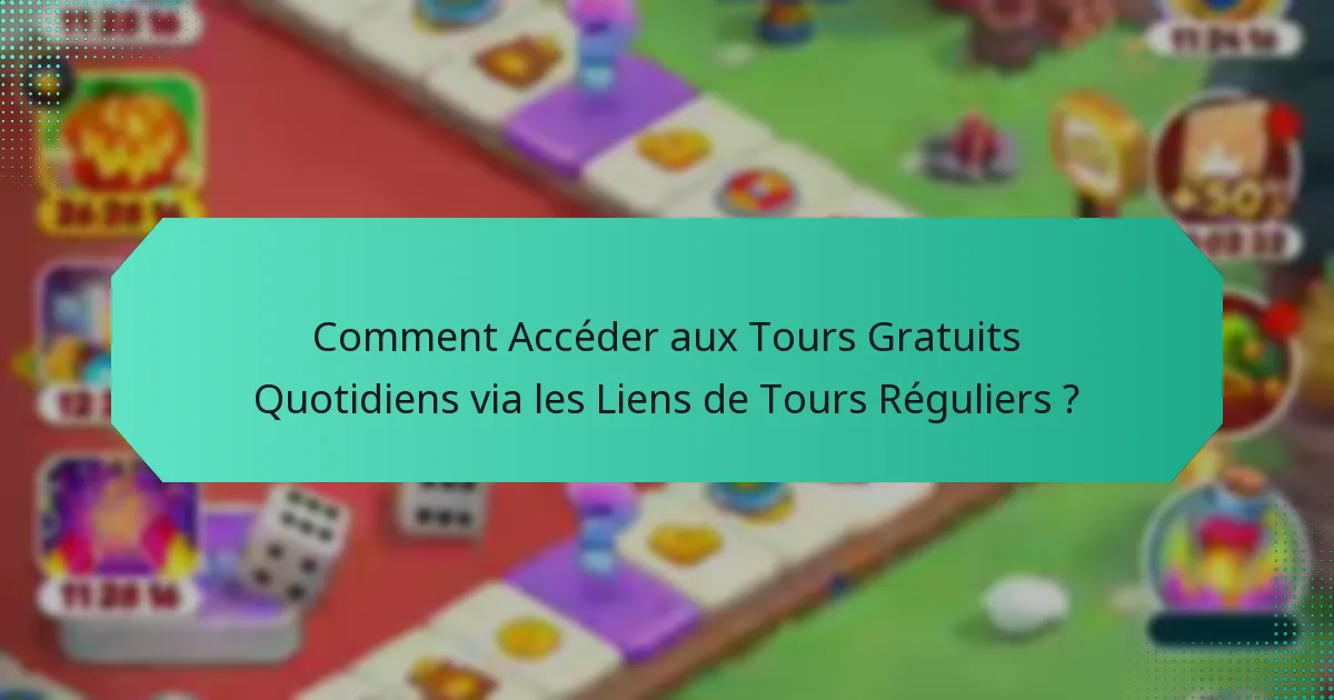 Comment Accéder aux Tours Gratuits Quotidiens via les Liens de Tours Réguliers ?