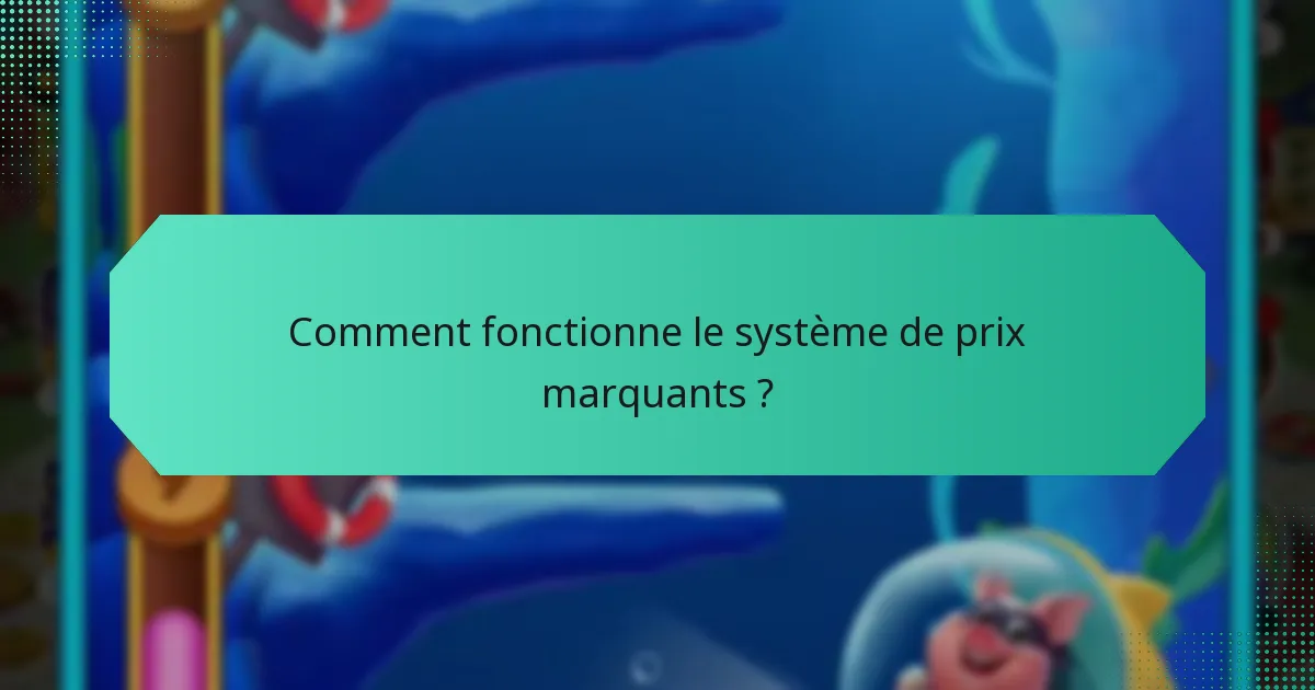 Comment fonctionne le système de prix marquants ?