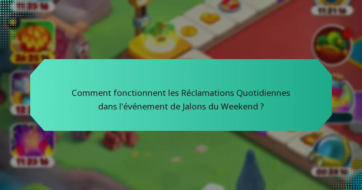 Comment fonctionnent les Réclamations Quotidiennes dans l'événement de Jalons du Weekend ?