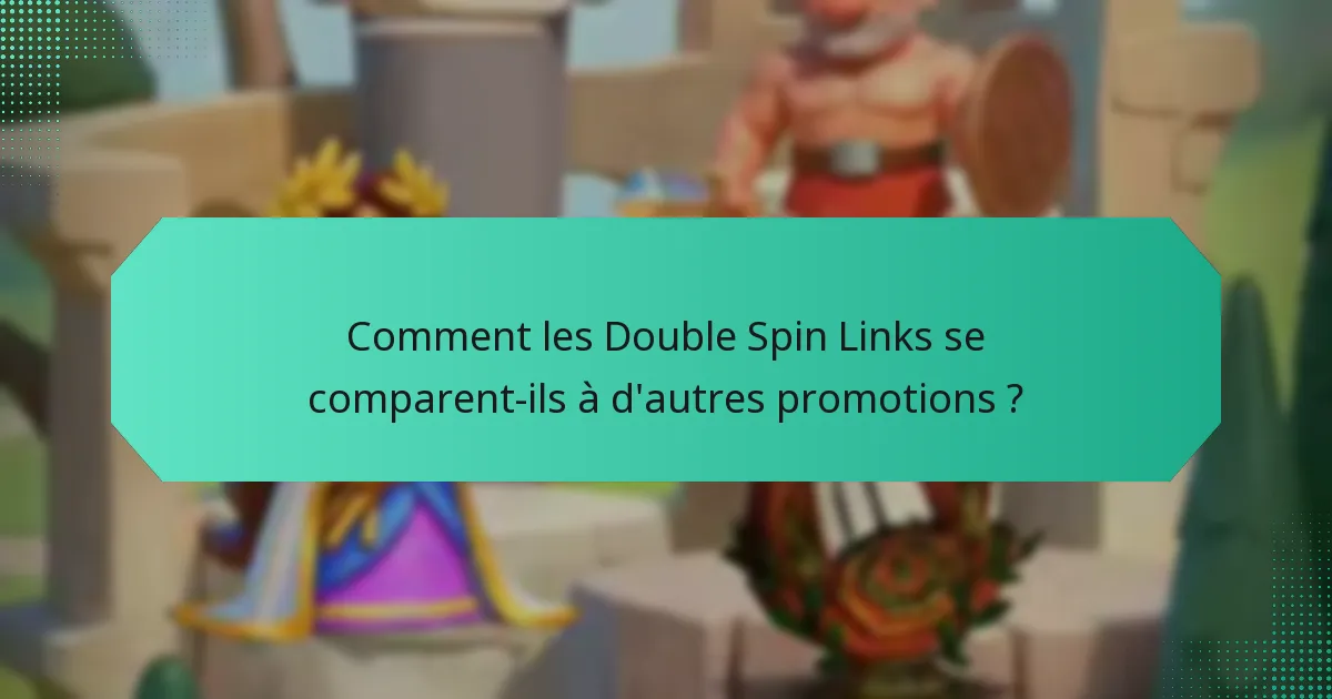 Comment les Double Spin Links se comparent-ils à d'autres promotions ?