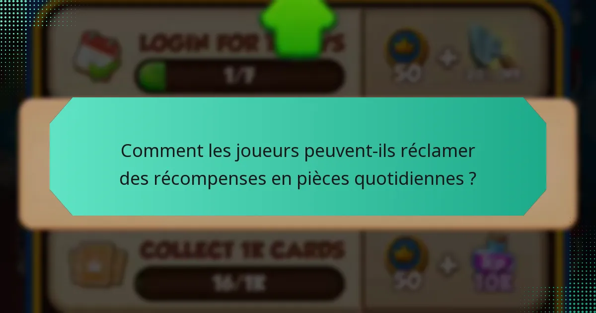 Comment les joueurs peuvent-ils réclamer des récompenses en pièces quotidiennes ?