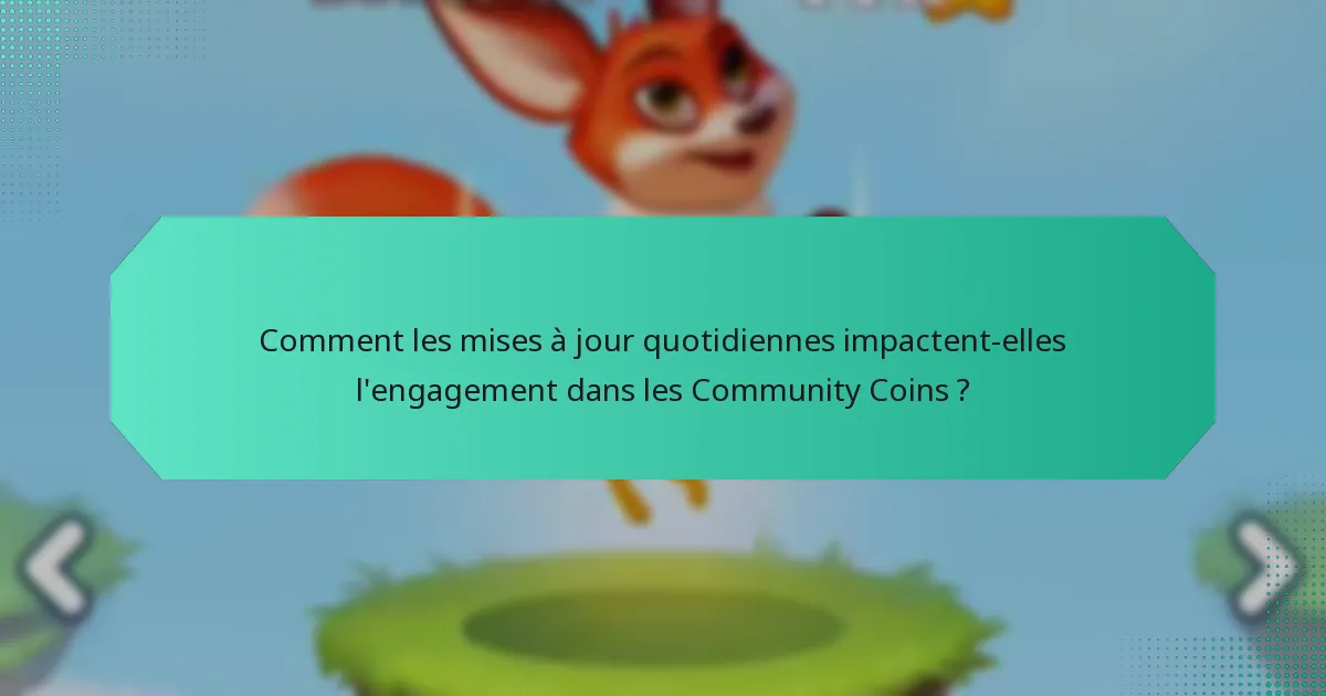 Comment les mises à jour quotidiennes impactent-elles l'engagement dans les Community Coins ?
