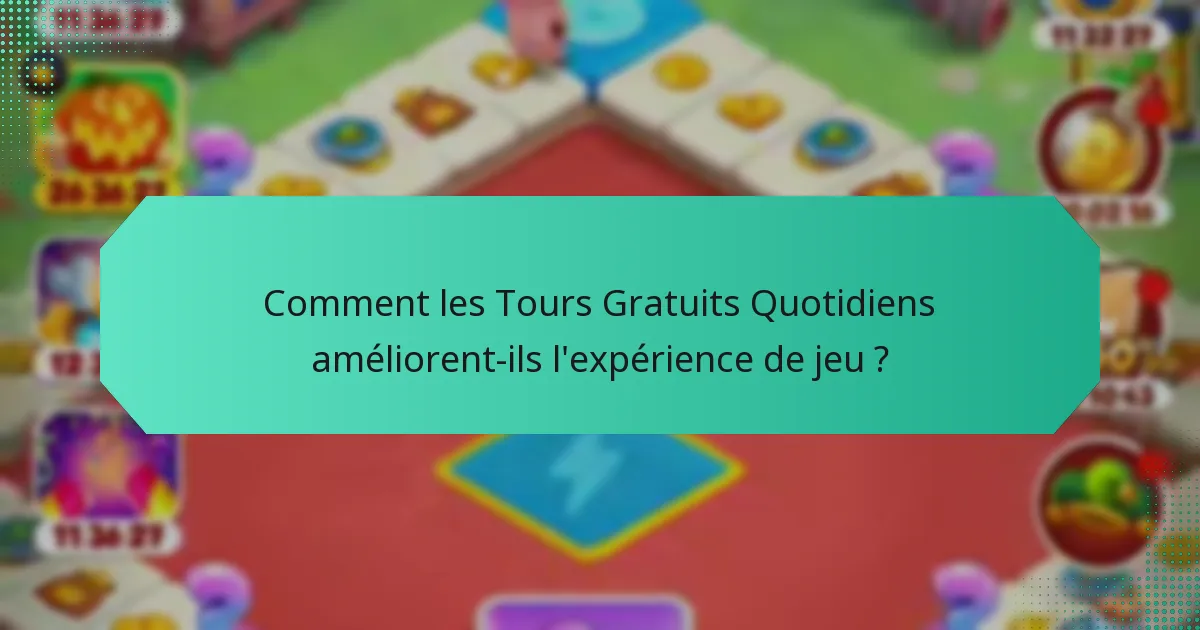 Comment les Tours Gratuits Quotidiens améliorent-ils l'expérience de jeu ?