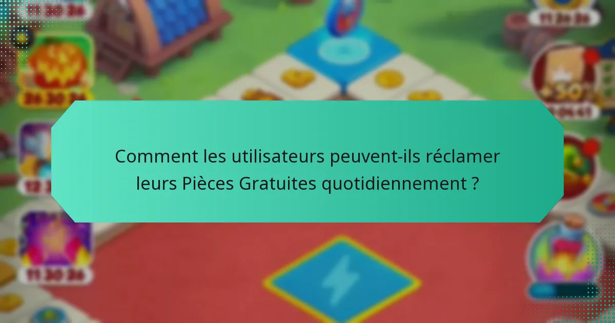 Comment les utilisateurs peuvent-ils réclamer leurs Pièces Gratuites quotidiennement ?