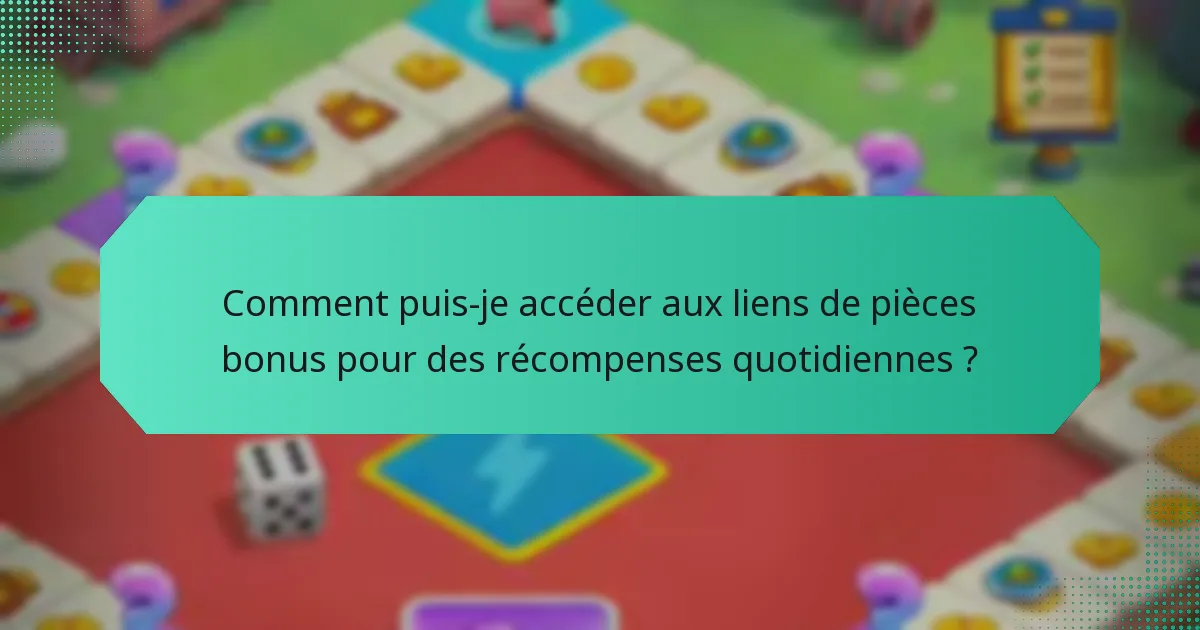 Comment puis-je accéder aux liens de pièces bonus pour des récompenses quotidiennes ?