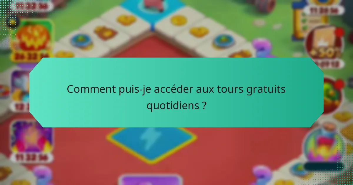 Comment puis-je accéder aux tours gratuits quotidiens ?