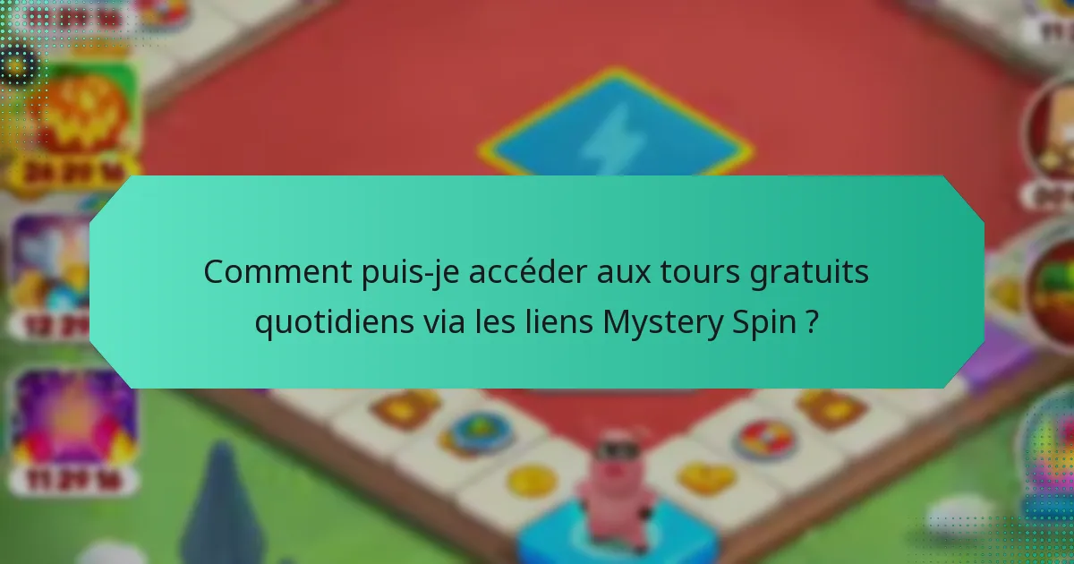 Comment puis-je accéder aux tours gratuits quotidiens via les liens Mystery Spin ?