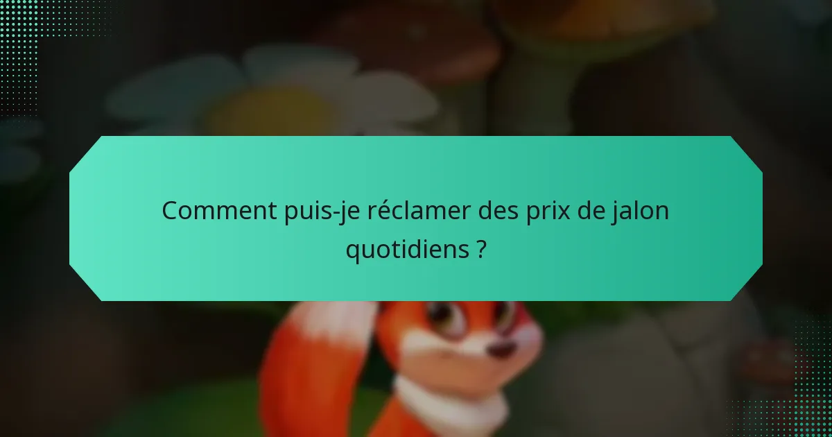 Comment puis-je réclamer des prix de jalon quotidiens ?