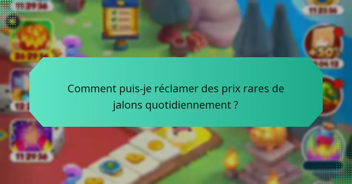 Comment puis-je réclamer des prix rares de jalons quotidiennement ?