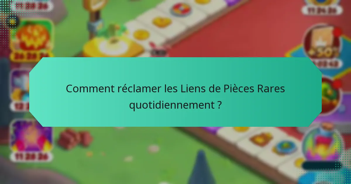 Comment réclamer les Liens de Pièces Rares quotidiennement ?