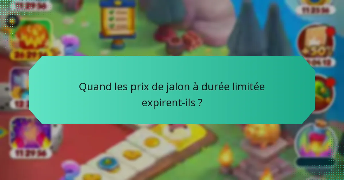 Quand les prix de jalon à durée limitée expirent-ils ?