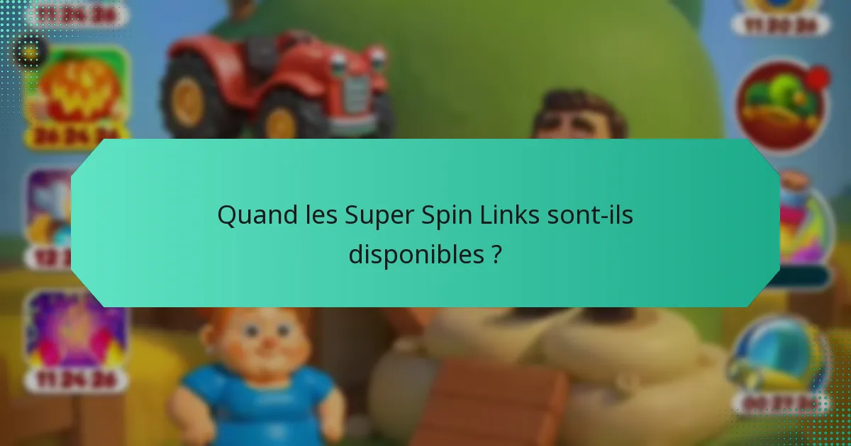 Quand les Super Spin Links sont-ils disponibles ?