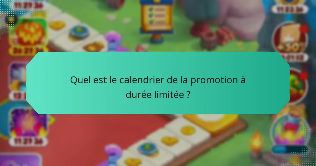 Quel est le calendrier de la promotion à durée limitée ?