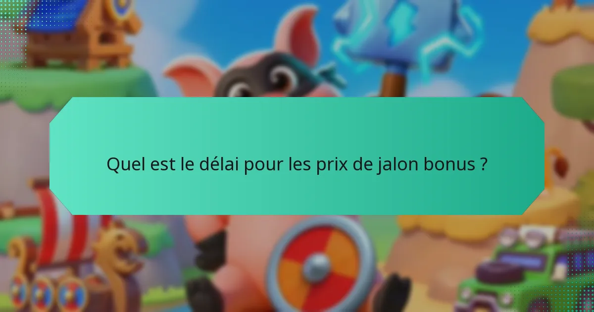 Quel est le délai pour les prix de jalon bonus ?