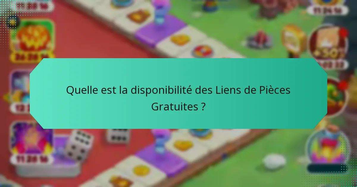Quelle est la disponibilité des Liens de Pièces Gratuites ?