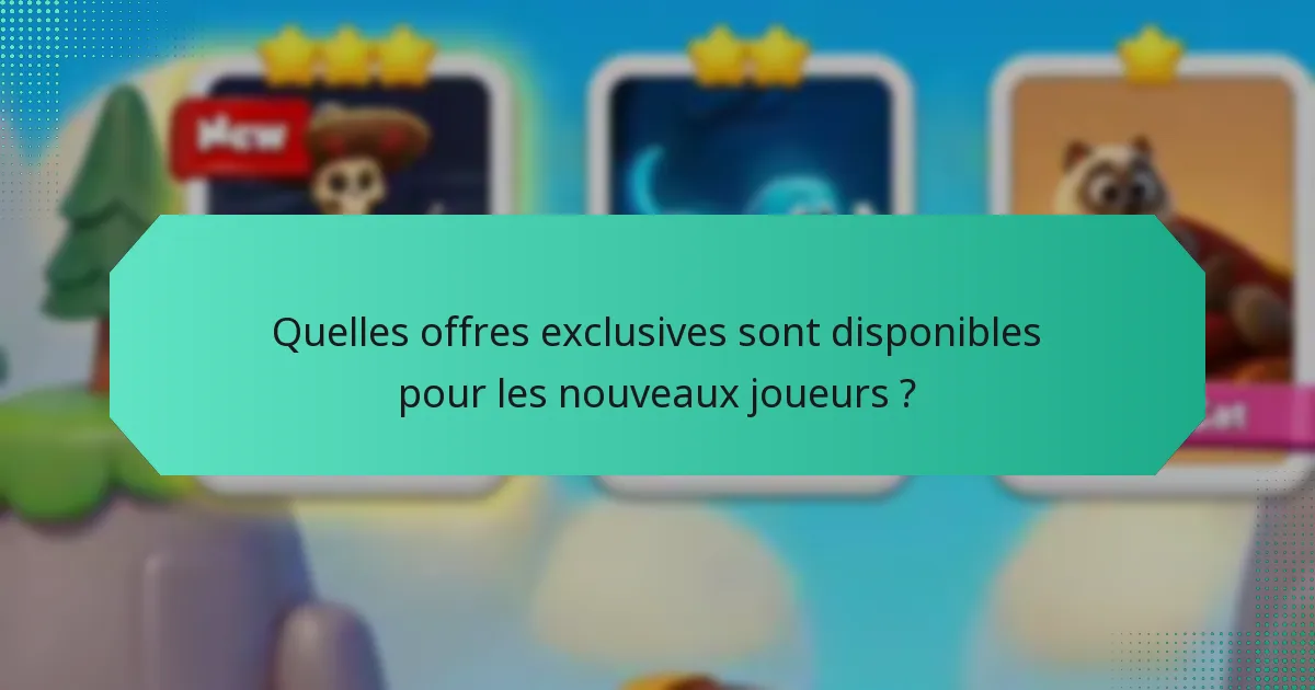 Quelles offres exclusives sont disponibles pour les nouveaux joueurs ?