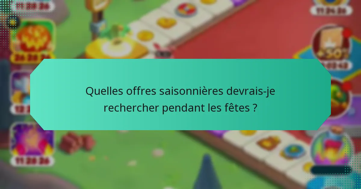 Quelles offres saisonnières devrais-je rechercher pendant les fêtes ?