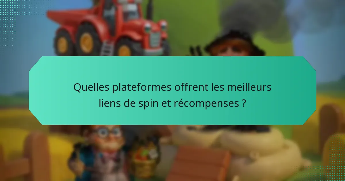 Quelles plateformes offrent les meilleurs liens de spin et récompenses ?