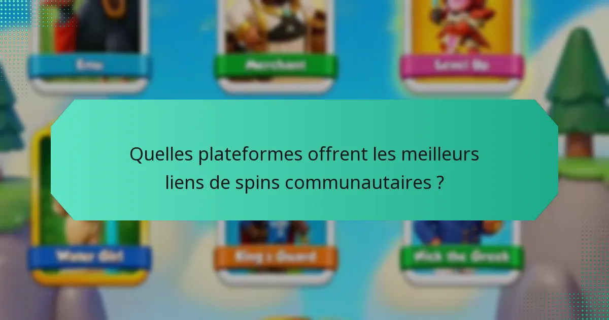 Quelles plateformes offrent les meilleurs liens de spins communautaires ?