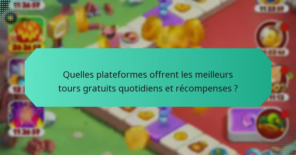 Quelles plateformes offrent les meilleurs tours gratuits quotidiens et récompenses ?