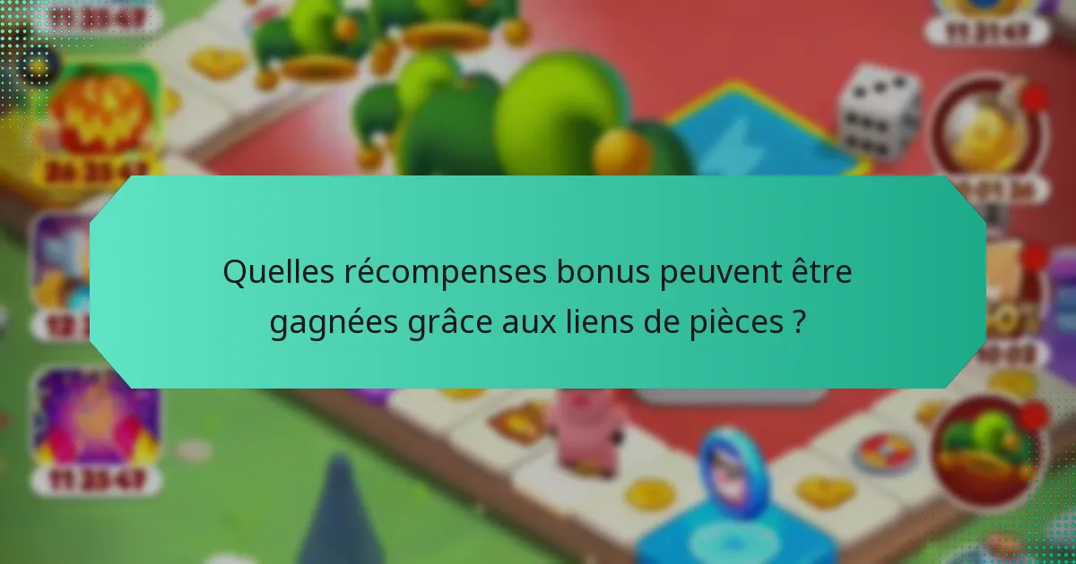 Quelles récompenses bonus peuvent être gagnées grâce aux liens de pièces ?