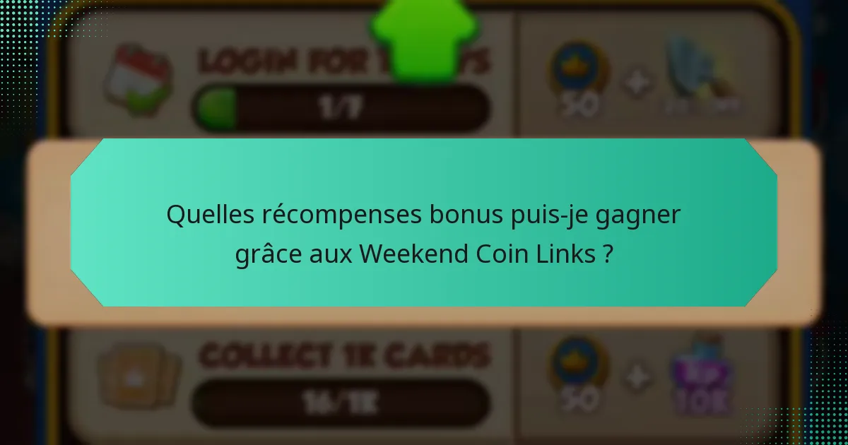 Quelles récompenses bonus puis-je gagner grâce aux Weekend Coin Links ?