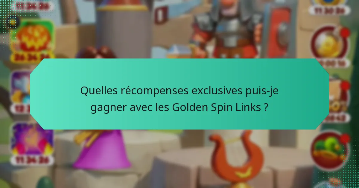 Quelles récompenses exclusives puis-je gagner avec les Golden Spin Links ?