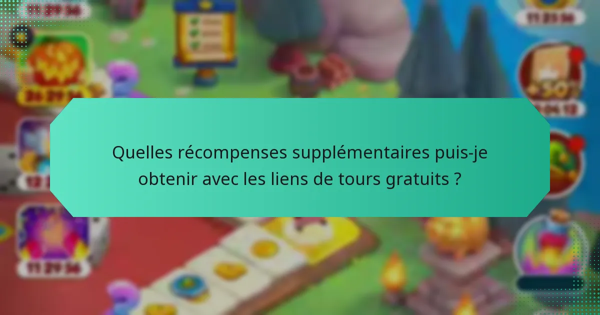 Quelles récompenses supplémentaires puis-je obtenir avec les liens de tours gratuits ?