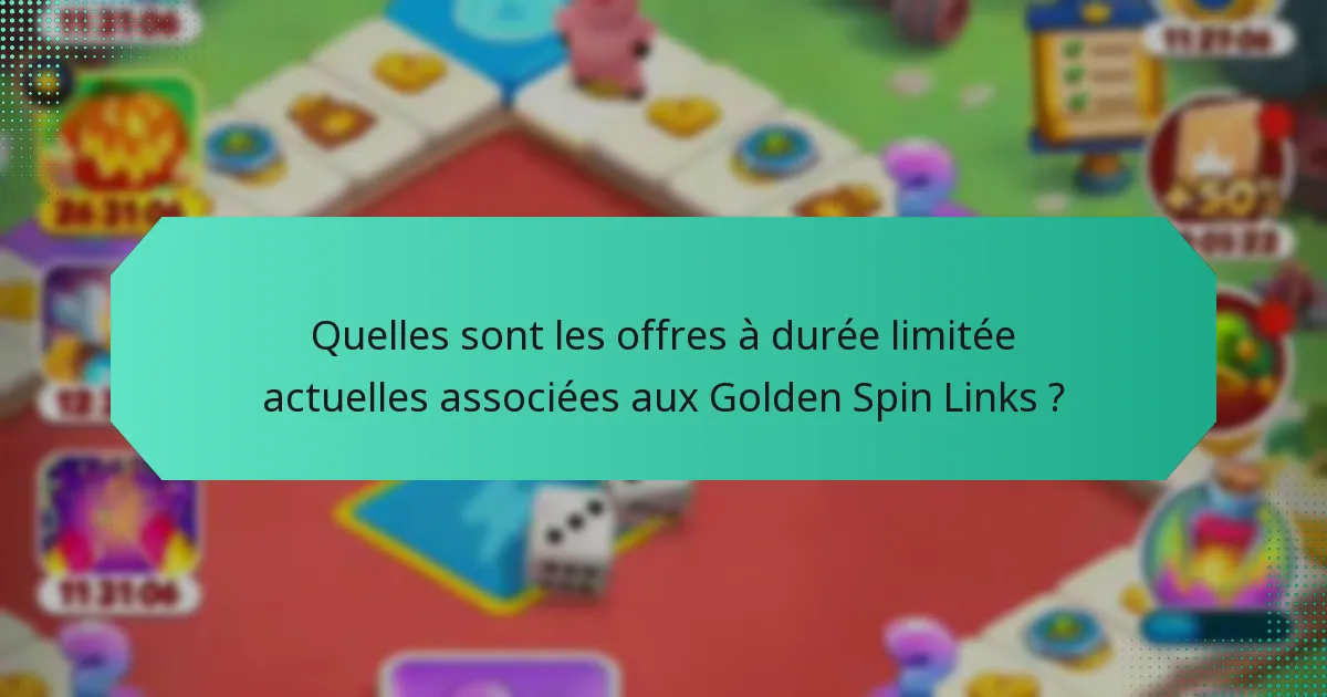 Quelles sont les offres à durée limitée actuelles associées aux Golden Spin Links ?