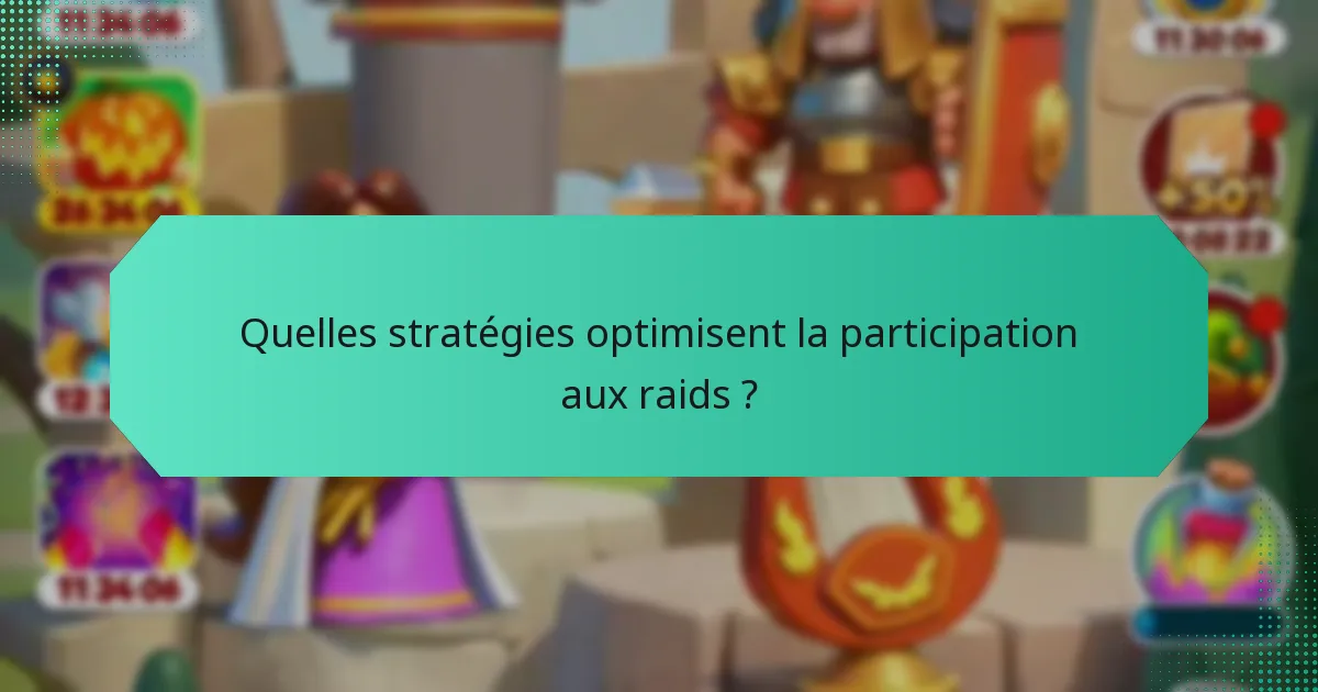 Quelles stratégies optimisent la participation aux raids ?