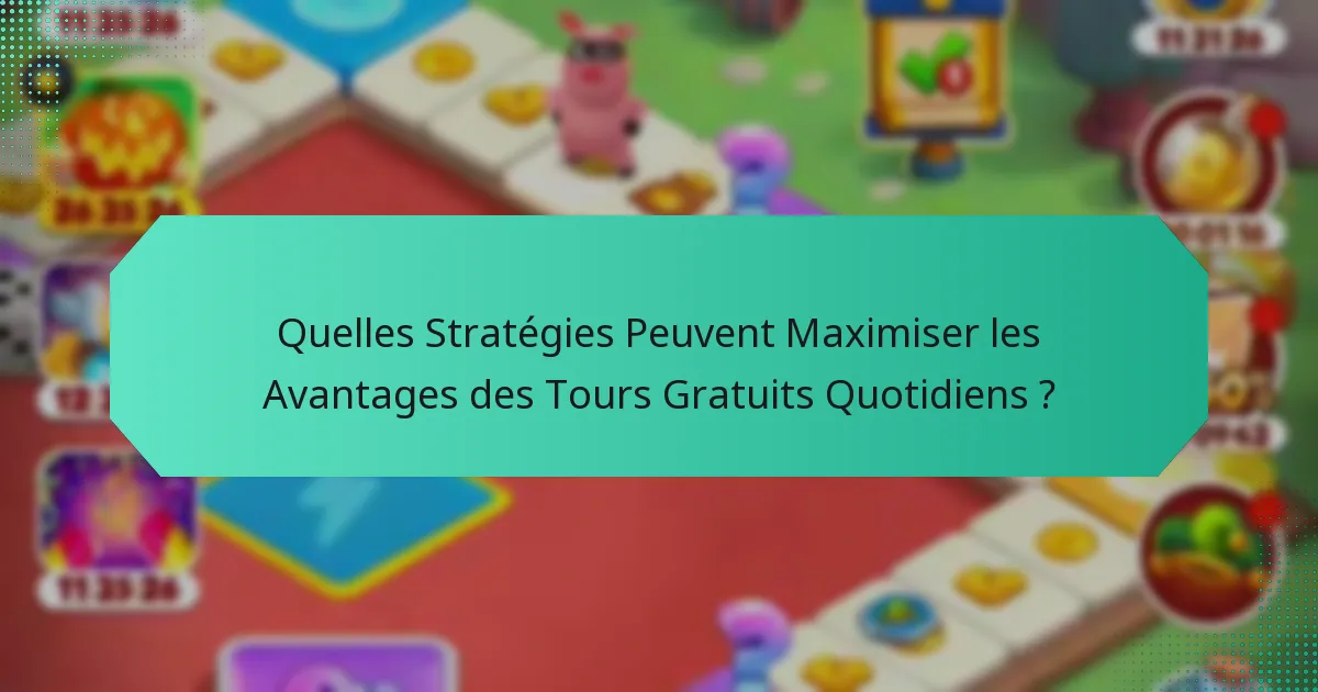 Quelles Stratégies Peuvent Maximiser les Avantages des Tours Gratuits Quotidiens ?
