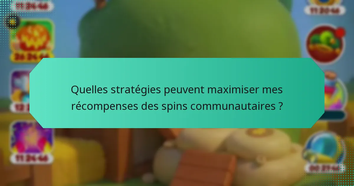 Quelles stratégies peuvent maximiser mes récompenses des spins communautaires ?