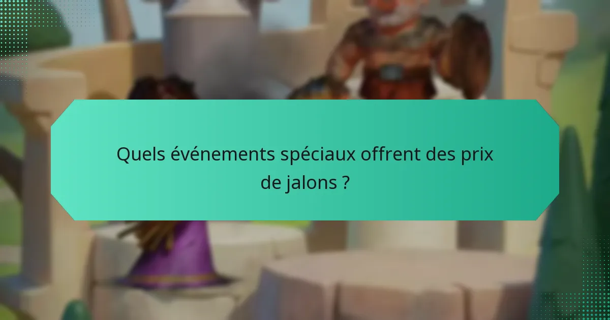 Quels événements spéciaux offrent des prix de jalons ?