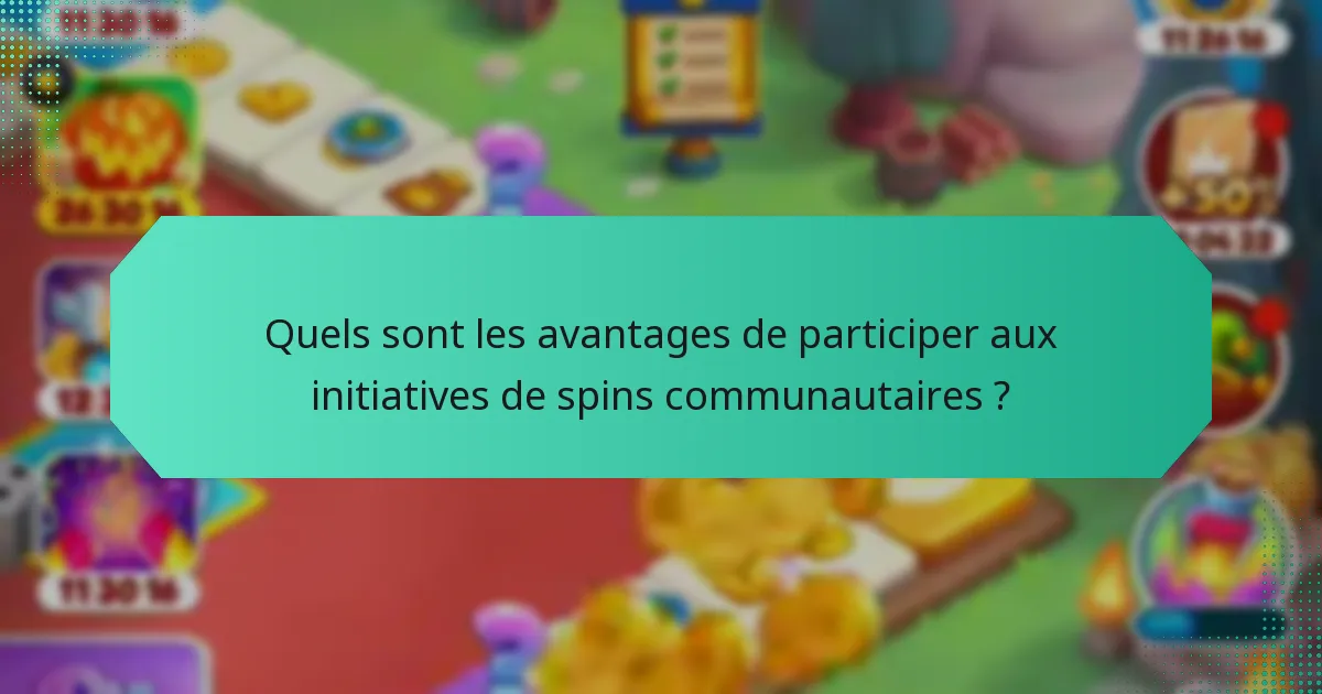 Quels sont les avantages de participer aux initiatives de spins communautaires ?