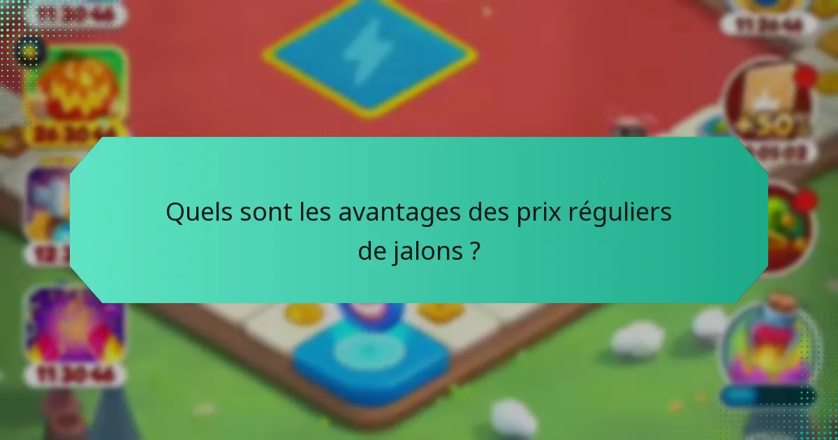 Quels sont les avantages des prix réguliers de jalons ?