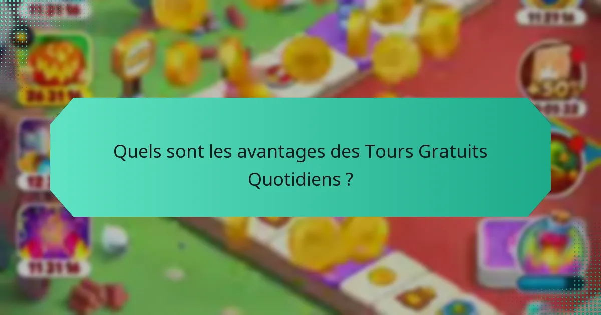 Quels sont les avantages des Tours Gratuits Quotidiens ?