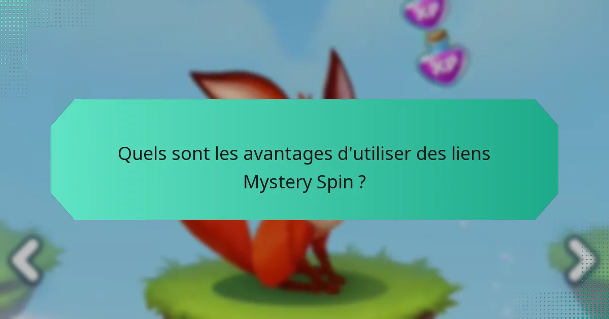 Quels sont les avantages d'utiliser des liens Mystery Spin ?