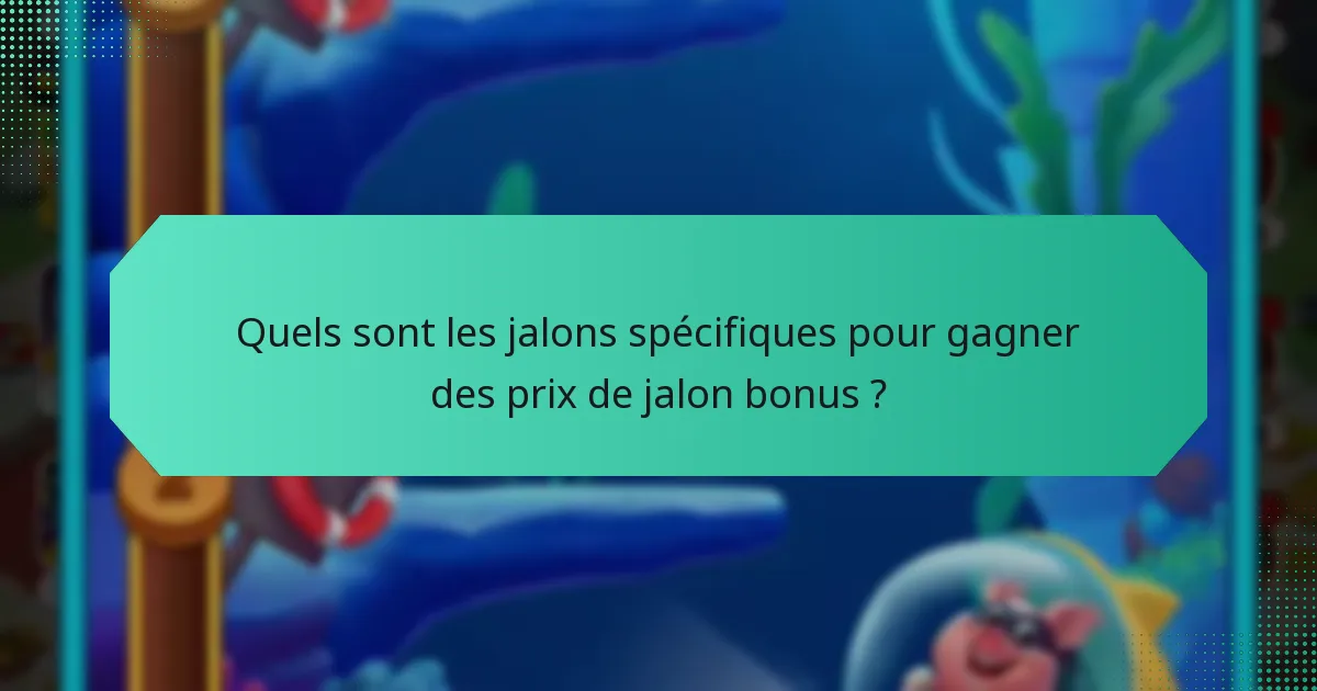 Quels sont les jalons spécifiques pour gagner des prix de jalon bonus ?