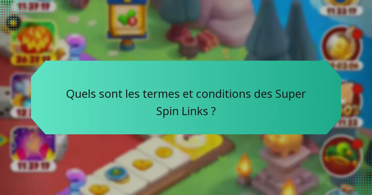 Quels sont les termes et conditions des Super Spin Links ?