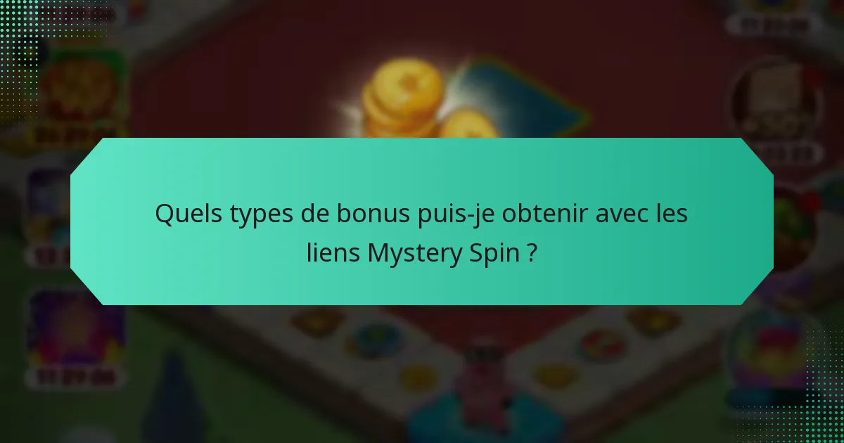Quels types de bonus puis-je obtenir avec les liens Mystery Spin ?