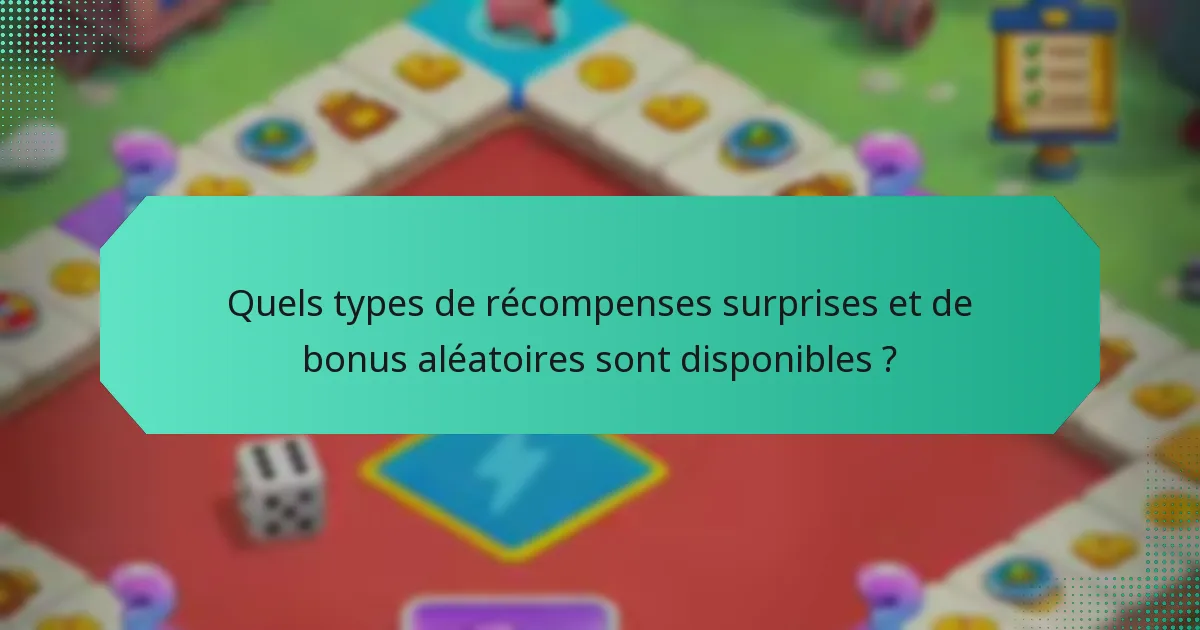 Quels types de récompenses surprises et de bonus aléatoires sont disponibles ?