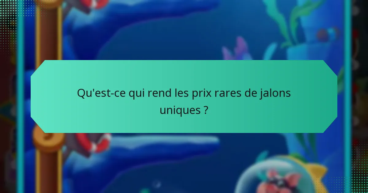 Qu'est-ce qui rend les prix rares de jalons uniques ?