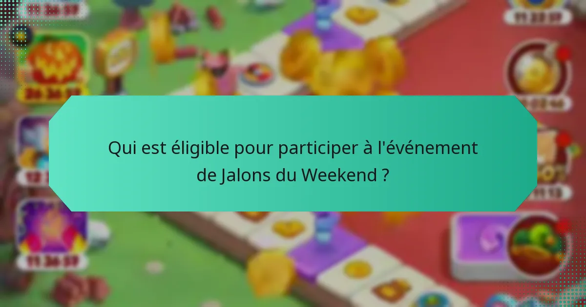 Qui est éligible pour participer à l'événement de Jalons du Weekend ?